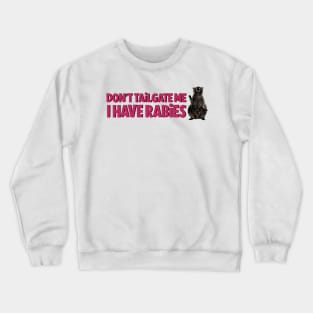 Don’t tailgate me I have rabies funny sticker Crewneck Sweatshirt